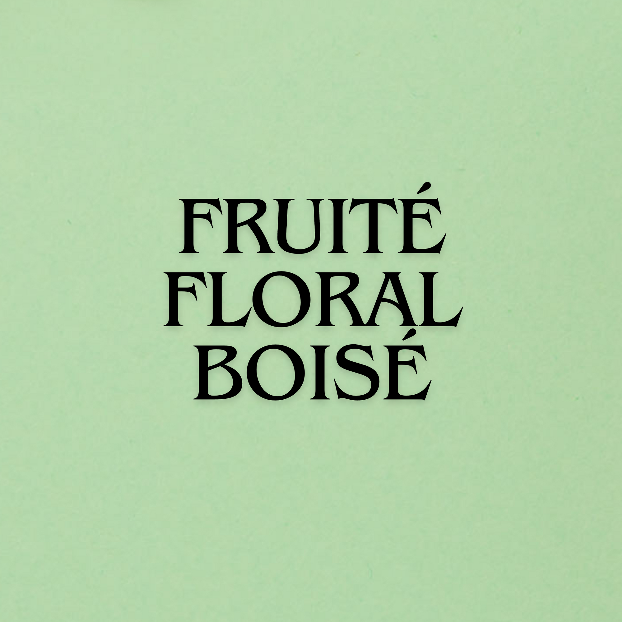 Fruité Floral Boisé